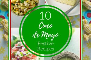 10 Cinco de Mayo Festive Recipes Round Up