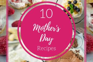 10 Delicious Mother’s Day Recipes