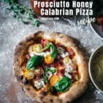 Wood Fired Pizza - Prosciutto Honey Calabrian Pepper Pizza Recipe